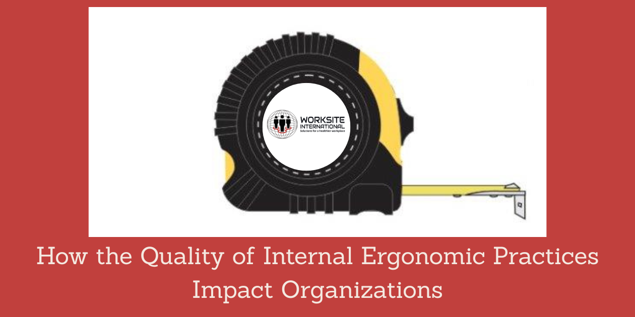 Read: How the Quality of Internal Ergonomic Practices Impact Organizations